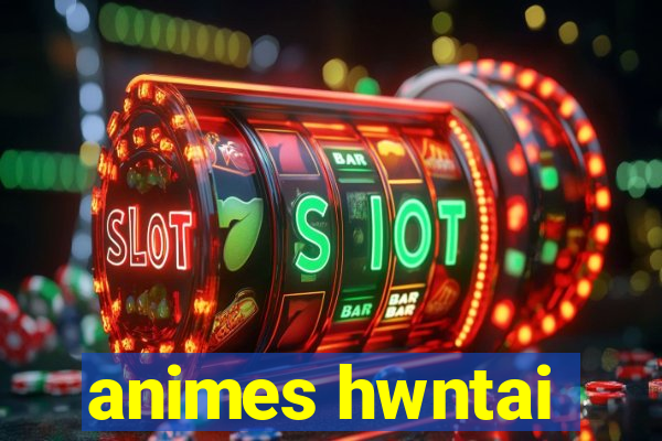 animes hwntai